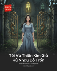 Tôi Và Thiên Kim Giả Rủ Nhau Bỏ Trốn