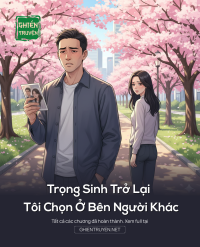 Trọng Sinh Trở Lại Tôi Chọn Ở Bên Người Khác