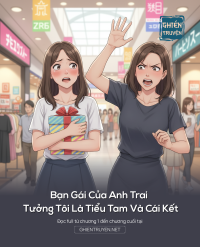 Bạn Gái Của Anh Trai Tưởng Tôi Là Tiểu Tam Và Cái Kết