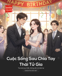 Cuộc Sống Sau Chia Tay Thái Tử Gia