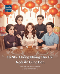 Cả Nhà Chồng Không Cho Tôi Ngồi Ăn Cùng Bàn