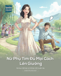 Nữ Phụ Tìm Đủ Mọi Cách Lên Giường