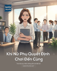 Khi Nữ Phụ Quyết Định Chơi Đến Cùng