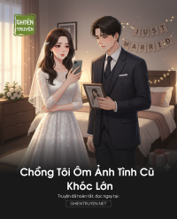 Chồng Tôi Ôm Ảnh Tình Cũ Khóc Lớn