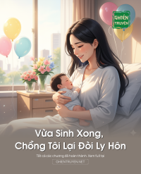 Vừa Sinh Xong, Chồng Tôi Lại Đòi Ly Hôn