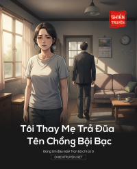 Tôi Thay Mẹ Trả Đũa Tên Chồng Bội Bạc