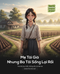 Mẹ Tái Giá Nhưng Ba Tôi Sống Lại Rồi