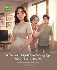 Hưởng Năm Triệu Rồi Vờ Thất Nghiệp, Chồng Muốn Ly Hôn Tôi