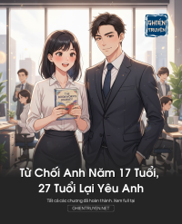 Từ Chối Anh Năm 17 Tuổi, 27 Tuổi Lại Yêu Anh