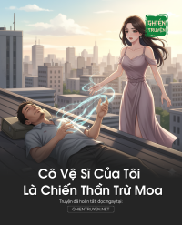 Cô Vệ Sĩ Của Tôi Là Chiến Thần Trừ Moa