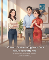 Thử Thách Của Mẹ Chồng Trước Cưới, Tôi Không Hầu Hạ Nữa