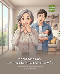 Mẹ Vợ Sinh Con, Con Trai Muốn Tôi Làm Bảo Mẫu