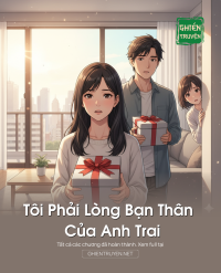 Tôi Phải Lòng Bạn Thân Của Anh Trai