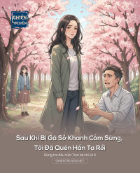 Sau Khi Bị Gã Sở Khanh Cắm Sừng, Tôi Đã Quên Hắn Ta Rồi