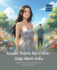 Xuyên Thành Nữ Chính Gặp Bệnh Kiều
