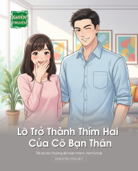 Lỡ Trở Thành Thím Hai Của Cô Bạn Thân