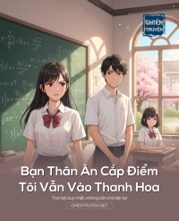 Bạn Thân Ăn Cắp Điểm, Tôi Vẫn Vào Thanh Hoa