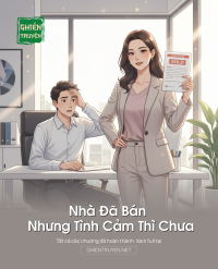 Nhà Đã Bán Nhưng Tình Cảm Thì Chưa