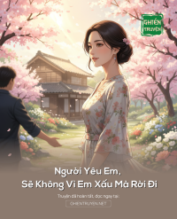 Người Yêu Em, Sẽ Không Vì Em Xấu Mà Rời Đi