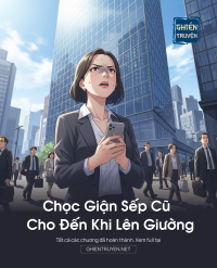 Chọc Giận Sếp Cũ Cho Đến Khi Lên Giường