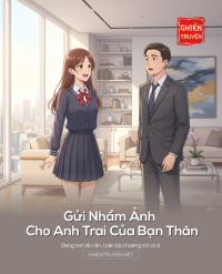 Gửi Nhầm Ảnh Cho Anh Trai Của Bạn Thân