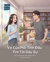 Vợ Của Mối Tình Đầu Tìm Tôi Gây Sự