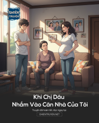 Khi Chị Dâu Nhắm Vào Căn Nhà Của Tôi