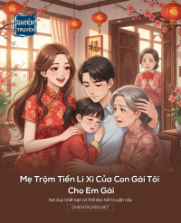 Mẹ Trộm Tiền Lì Xì Của Con Gái Tôi Cho Em Gái