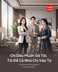 Chị Dâu Muốn Gả Tôi, Tôi Để Cả Nhà Chị Vào Tò