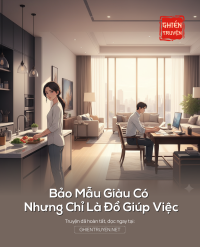 Bảo Mẫu Giàu Có Nhưng Chỉ Là Đồ Giúp Việc
