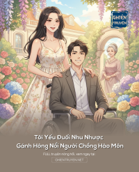 Tôi Yếu Đuối Nhu Nhược Gánh Hông Nổi Người Chồng Hào Môn
