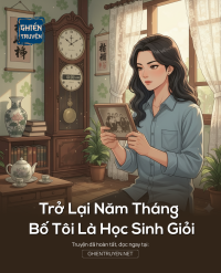 Trở Lại Năm Tháng Bố Tôi Là Học Sinh Giỏi