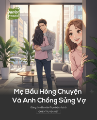 Mẹ Bầu Hóng Chuyện Và Anh Chồng Sủng Vợ
