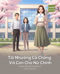 Tôi Nhường Cả Chồng Và Con Cho Nữ Chính