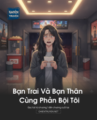 Bạn Trai Và Bạn Thân Cùng Phản Bội Tôi