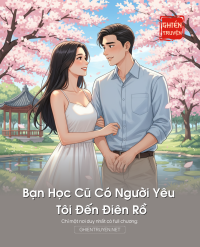 Bạn Học Cũ Có Người Yêu Tôi Đến Điên Rồ