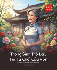 Trọng Sinh Trở Lại, Tôi Từ Chối Cầu Hôn