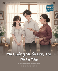 Mẹ Chồng Muốn Dạy Tôi Phép Tắc
