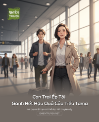 Con Trai Ép Tôi Gánh Hết Hậu Quả Của Tiểu Tama