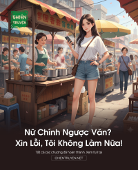 Nữ Chính Ngược Văn? Xin Lỗi, Tôi Không Làm Nữa!