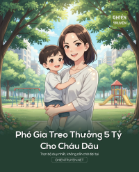 Phó Gia Treo Thưởng 5 Tỷ Cho Cháu Dâu