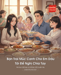 Bạn Trai Múc Canh Cho Em Dâu, Tôi Đề Nghị Chia Tay
