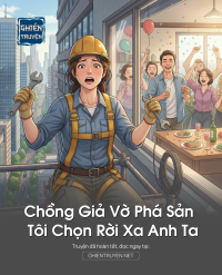 Chồng Giả Vờ Phá Sản Tôi Chọn Rời Xa Anh Ta