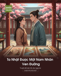 Ta Nhặt Được Một Nam Nhân Ven Đường