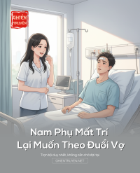Nam Phụ Mất Trí  Lại Muốn Theo Đuổi Vợ
