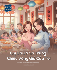 Chị Dâu Nhìn Trúng Chiếc Vòng Giả Của Tôi