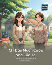 Chị Dâu Muốn Cướp Nhà Của Tôi