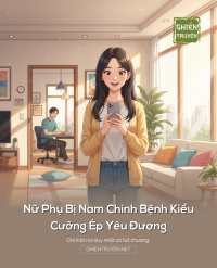 Nữ Phụ Bị Nam Chính Bệnh Kiều Cưỡng Ép Yêu Đương
