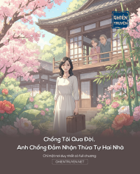 Chồng Tôi Qua Đời, Anh Chồng Đảm Nhận Thừa Tự Hai Nhà