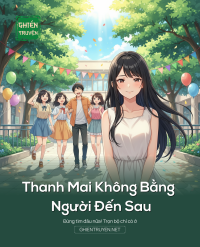 Thanh Mai Không Bằng Người Đến Sau